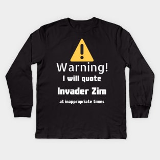 Warning I will quote Invader Zim at inappropriate times Kids Long Sleeve T-Shirt